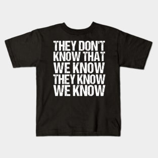 They Don't Know That We Know They Know We Know Funny Tshirt Kids T-Shirt